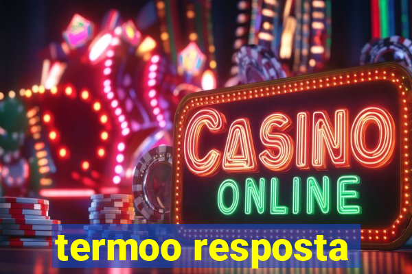 termoo resposta